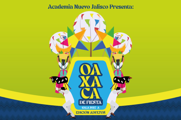Academia Nuevo Jalisco presenta: OAXACA DE FIESTA Edición adultos