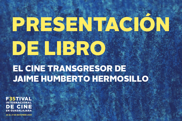 PRESENTACIÓN DEL LIBRO: EL CINE TRANSGRESOR DE JAIME HUMBERTO HERMOSILLO
