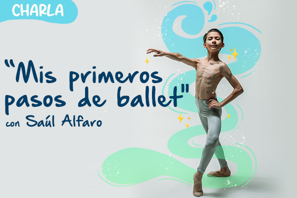 Charla Mis primeros pasos de ballet con Saúl Alfaro;