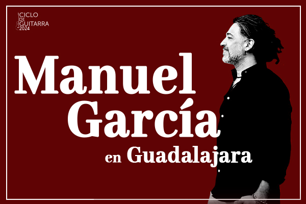 Ciclo de Guitarra 2024: Manuel García