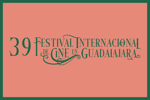 FESTIVAL INTERNACIONAL DE CINE EN GUADALAJARA EDICIÓN 39