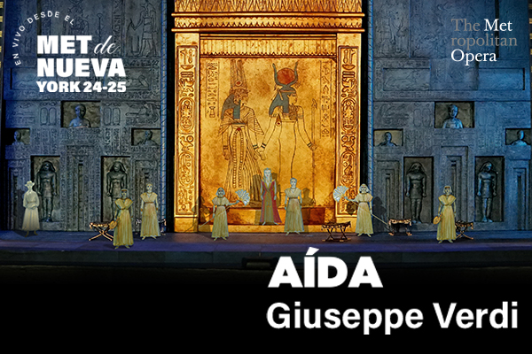 En vivo desde el MET Ópera Aída de Giuseppe Verdi