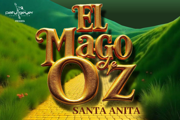 Paty Geyer Dance Center SANTA ANITA presenta: EL MAGO DE OZ